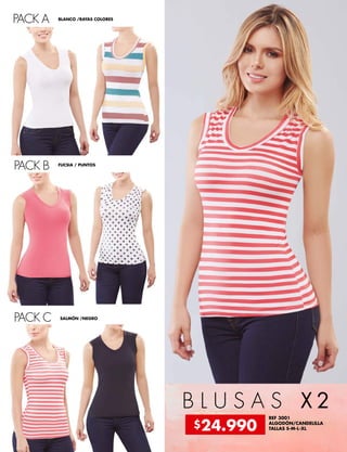 B L U S A S X 2
REF 3001
ALGODÓN/CANDELILLA
TALLAS S-M-L-XL
BLANCO /RAYAS COLORES
PACK C
FUCSIA / PUNTOS
PACK B
SALMÓN /NEGRO
PACK A
$24.990
 