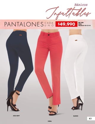 AZUL NAVY BLANCO
CORAL
PANTALONES C A D A
U N O
REF 200
DRILL
TALLAS 8-10-12-14
InfaltablesInfaltables
Básicos
$49.990
43
 