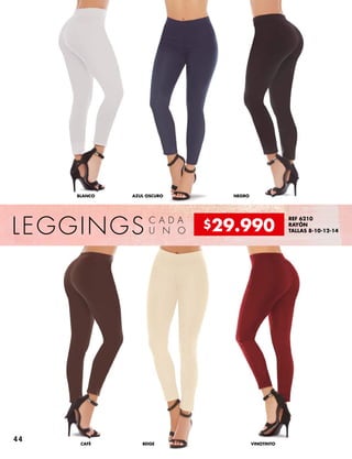 BLANCO AZUL OSCURO NEGRO
CAFÉ BEIGE VINOTINTO
LEGGINGS C A D A
U N O
REF 6210
RAYÓN
TALLAS 8-10-12-14
$29.990
44
 