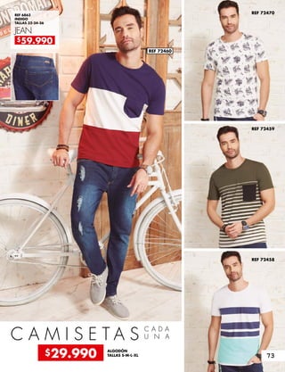 REF 72470
REF 72459
REF 72458
REF 6863
INDIGO
TALLAS 32-34-36
JEAN
C A M I S E T A S
C A D A
U N A
ALGODÓN
TALLAS S-M-L-XL
REF 72460
$59.990
$29.990 73
 