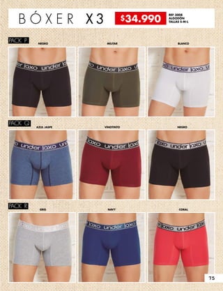 PACK P
PACK Q
PACK R
NEGRO
NEGRO
MILITAR
VINOTINTO
GRIS
BLANCO
AZUL JASPE
CORALNAVY
B Ó X E R X 3
REF 3008
ALGODÓN
TALLAS S-M-L
$34.990
75
 