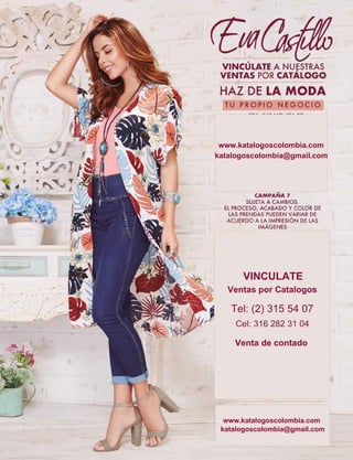 VINCULATE
Ventas por Catalogos
Tel: (2) 315 54 07
Cel: 316 282 31 04
Venta de contado
www.katalogoscolombia.com
katalogoscolombia@gmail.com
www.katalogoscolombia.com
katalogoscolombia@gmail.com
 