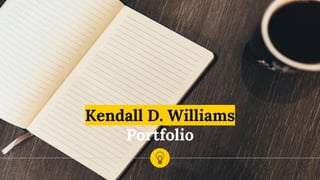 Kendall D. Williams
Portfolio
 