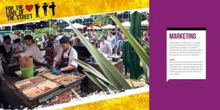 Marketing
There is always a lot going on in our bright
and inviting restaurants. We love bringing
food to life and getting our customers
involved through various marketing initiatives.
Laying on memorable food-themed events
and experiences is one of our specialities.
Trends
We’re great at trend forecasting and therefore
giving customers a service that’s relevant and
memorable. Tasty home baked products and
South East Asian food that is healthy and light
are both popular at the moment. We’ve got
both covered.
 