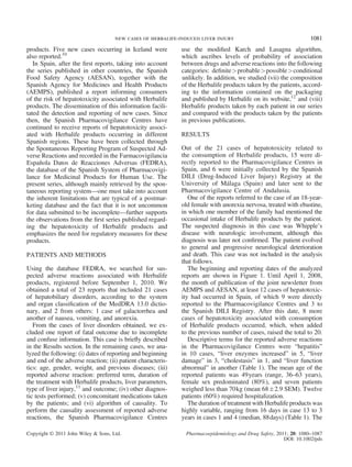 products. Five new cases occurring in Iceland were
also reported.10
In Spain, after the ﬁrst reports, taking into account
the series published in other countries, the Spanish
Food Safety Agency (AESAN), together with the
Spanish Agency for Medicines and Health Products
(AEMPS), published a report informing consumers
of the risk of hepatotoxicity associated with Herbalife
products. The dissemination of this information facili-
tated the detection and reporting of new cases. Since
then, the Spanish Pharmacovigilance Centres have
continued to receive reports of hepatotoxicity associ-
ated with Herbalife products occurring in different
Spanish regions. These have been collected through
the Spontaneous Reporting Program of Suspected Ad-
verse Reactions and recorded in the Farmacovigilancia
Española Datos de Reacciones Adversas (FEDRA),
the database of the Spanish System of Pharmacovigi-
lance for Medicinal Products for Human Use. The
present series, although mainly retrieved by the spon-
taneous reporting system—one must take into account
the inherent limitations that are typical of a postmar-
keting database and the fact that it is not uncommon
for data submitted to be incomplete—further supports
the observations from the ﬁrst series published regard-
ing the hepatotoxicity of Herbalife products and
emphasizes the need for regulatory measures for these
products.
PATIENTS AND METHODS
Using the database FEDRA, we searched for sus-
pected adverse reactions associated with Herbalife
products, registered before September 1, 2010. We
obtained a total of 23 reports that included 21 cases
of hepatobiliary disorders, according to the system
and organ classiﬁcation of the MedDRA 13.0 dictio-
nary, and 2 from others: 1 case of galactorrhea and
another of nausea, vomiting, and anorexia.
From the cases of liver disorders obtained, we ex-
cluded one report of fatal outcome due to incomplete
and confuse information. This case is brieﬂy described
in the Results section. In the remaining cases, we ana-
lyzed the following: (i) dates of reporting and beginning
and end of the adverse reaction; (ii) patient characteris-
tics: age, gender, weight, and previous diseases; (iii)
reported adverse reaction: preferred term, duration of
the treatment with Herbalife products, liver parameters,
type of liver injury,11
and outcome; (iv) other diagnos-
tic tests performed; (v) concomitant medications taken
by the patients; and (vi) algorithm of causality. To
perform the causality assessment of reported adverse
reactions, the Spanish Pharmacovigilance Centres
use the modiﬁed Karch and Lasagna algorithm,
which ascribes levels of probability of association
between drugs and adverse reactions into the following
categories: deﬁnite>probable>possible>conditional
unlikely. In addition, we studied (vii) the composition
of the Herbalife products taken by the patients, accord-
ing to the information contained on the packaging
and published by Herbalife on its website,12
and (viii)
Herbalife products taken by each patient in our series
and compared with the products taken by the patients
in previous publications.
RESULTS
Out of the 21 cases of hepatotoxicity related to
the consumption of Herbalife products, 15 were di-
rectly reported to the Pharmacovigilance Centres in
Spain, and 6 were initially collected by the Spanish
DILI (Drug-Induced Liver Injury) Registry at the
University of Málaga (Spain) and later sent to the
Pharmacovigilance Centre of Andalusia.
One of the reports referred to the case of an 18-year-
old female with anorexia nervosa, treated with ebastine,
in which one member of the family had mentioned the
occasional intake of Herbalife products by the patient.
The suspected diagnosis in this case was Whipple’s
disease with neurologic involvement, although this
diagnosis was later not conﬁrmed. The patient evolved
to general and progressive neurological deterioration
and death. This case was not included in the analysis
that follows.
The beginning and reporting dates of the analyzed
reports are shown in Figure 1. Until April 1, 2008,
the month of publication of the joint newsletter from
AEMPS and AESAN, at least 12 cases of hepatotoxic-
ity had occurred in Spain, of which 9 were directly
reported to the Pharmacovigilance Centres and 3 to
the Spanish DILI Registry. After this date, 8 more
cases of hepatotoxicity associated with consumption
of Herbalife products occurred, which, when added
to the previous number of cases, raised the total to 20.
Descriptive terms for the reported adverse reactions
in the Pharmacovigilance Centres were “hepatitis”
in 10 cases, “liver enzymes increased” in 5, “liver
damage” in 3, “cholestasis” in 1, and “liver function
abnormal” in another (Table 1). The mean age of the
reported patients was 49years (range, 36–63 years),
female sex predominated (80%), and seven patients
weighed less than 70kg (mean 68Æ2.9 SEM). Twelve
patients (60%) required hospitalization.
The duration of treatment with Herbalife products was
highly variable, ranging from 16 days in case 13 to 3
years in cases 1 and 4 (median, 88days) (Table 1). The
new cases of herbalife-induced liver injury 1081
Copyright © 2011 John Wiley & Sons, Ltd. Pharmacoepidemiology and Drug Safety, 2011; 20: 1080–1087
DOI: 10.1002/pds
 