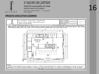 LF BUILDING ARQUITETURA
PROJETO CASA BARRA DO PIRAÍ
AUTOR: ARQ. LUCIANO E. FONSECA / CAU: AU 85245-7
DATA: 13/09/2015
PROJETO EXECUTIVO COZINHA
PROJETO EXECUTIVO COZINHA
16
 