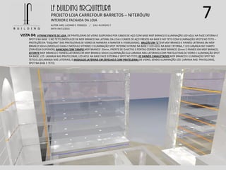 7LF BUILDING ARQUITETURA
PROJETO LOJA CARREFOUR BARRETOS – NITERÓI/RJ
AUTOR: ARQ. LUCIANO E. FONSECA / CAU: AU 85245-7
DATA: 04/11/2015
INTERIOR E FACHADA DA LOJA
VISTA 04: VITRINE FRENTE DE LOJA DE PRATELEIRAS DE VIDRO SUSPENSAS POR CABOS DE AÇO COM BASE MDF BRANCO E ILUMINAÇÃO LED AZUL NA FACE EXTERNA E
SPOT S NA BASE E NO TETO (MODULOS DE MDF BRANCO NA LATERAL DA LOJA E CABOS DE AÇO PRESOS NA BASE E NO TETO COM ILUMINAÇÃO SPOTS NO TETO –
PROTEÇÃO DA “ESQUINA” DAS PRATELEIRAS DE VIDRO DE MANEIRA A MANTER A VISIBILIDADE); BALCÃO EM “L” EM MDF BRANCO E PAINÉIS LATERIAIS EM MDF
BRANCO 50mm (MÓDULO CAIXA E MÓDULO VITRINE) E ILUMINAÇÃO SPOT INTERNO VITRINE NA BASE E LED AZUL NA BASE EXTERNA, E LED LARANJA NO TAMPO
(TRAVESSA SUPERIOR); BANCADA COM TAMPO MDF BRANCO 50mm, FRENTE DE GAVETAS E PORTAS CORRER EM MDF BRANCO 15mm E PAINÉIS EM MDF BRANCO;
ESTANTE MDF BRANCO E PAINÉIS LATERIAIS EM MDF BRANCO 50mm (ILUMINAÇÃO ELD LARANJA NAS LATERIAIS) COM PRATELEITRAS DE VIDRO E ILUMINAÇÃO SPOT
NA BASE, LED LARANJA NAS PRATELEIRAS, LED AZUL NA BASE FACE EXTERNA E SPOT NO TETO; 02 PAINÉIS CANALETADOS MDF BRANCO E ILUMINAÇÃO SPOT NO
TETO E LED LARANJA NAS LATERIAIS, E MODULOS LATERIAIS EM ESPELHO E COM PRATELEIRAS DE VIDRO, SENDO ILUMINAÇÃO LED LARANJA NAS PRATELEIRAS,
SPOT NA BASE E TETO;
 