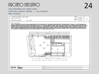 PROJETO EXECUTIVO
LOCAL MONTAGEM: LOJA JARDIM ICARAÍ
AUTOR: ARQ. LUCIANO E. FONSECA / CAU: AU 85245-7
DATA: 07/10/2014
24
 