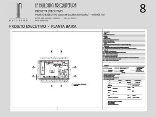 8
PROJETO EXECUTIVO - PLANTA BAIXA
LF BUILDING ARQUITETURA
PROJETO EXECUTIVO
AUTOR: ARQ. LUCIANO E. FONSECA / CAU: AU 85245-7
DATA: 18/01/2016
PROJETO EXECUTIVO LOJA EM GALERIA EM ICARAÍ – NITERÓI / RJ
 
