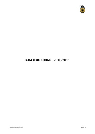 Prepared on 13/10/2009 15 of 25
 
3.INCOME BUDGET 2010­2011 
   
 