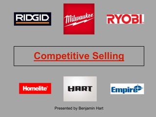 Competitive Selling
Presented by Benjamin Hart
 