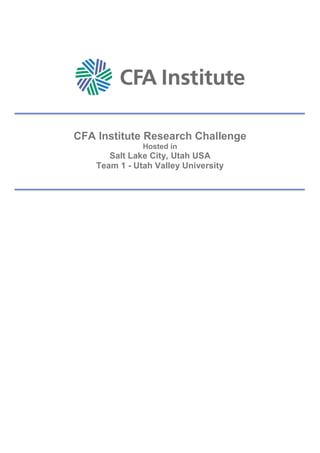 CFA Institute Research Challenge
Hosted in
Salt Lake City, Utah USA
Team 1 - Utah Valley University
 