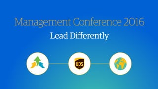 Lead Diﬀerently
Management Conference 2016
 