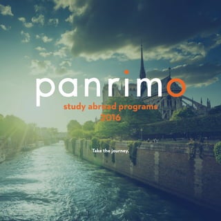 APPLY AT PANRIMO.COM 1
study abroad programs
2016
Take the journey.
 