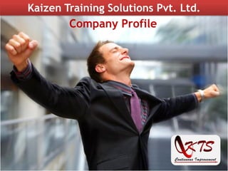 Kaizen Training Solutions Pvt. Ltd.
Company Profile
 