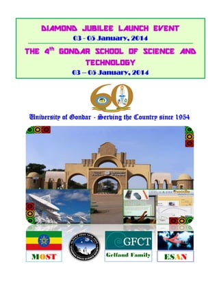 University of Gondar - Serving the Country since 1954
DIAMOND JUBILEE LAUNCH EVENT
03 - 05 January, 2014
THE 4th
GONDAR SCHOOL OF SCIENCE AND
TECHNOLOGY
03 – 05 January, 2014
MOST ESANGelfand Family
 