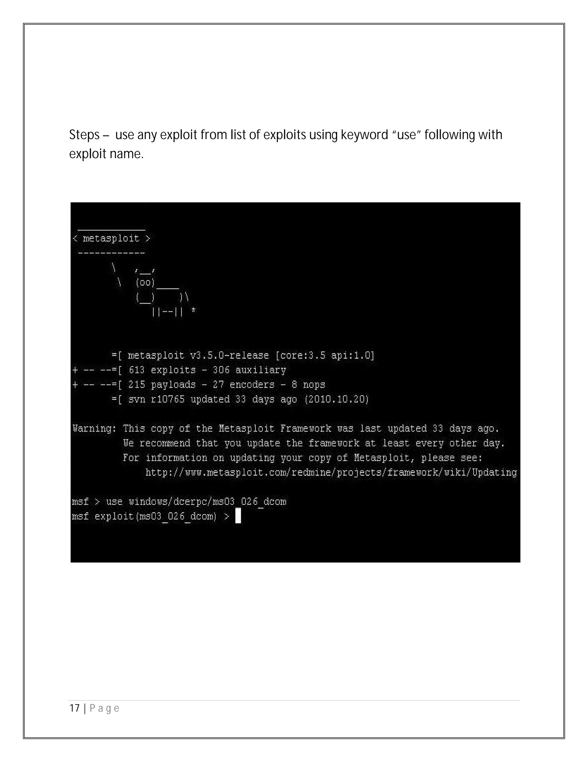 17 | P a g e
Steps – use any exploit from list of exploits using keyword “use” following with
exploit name.
 