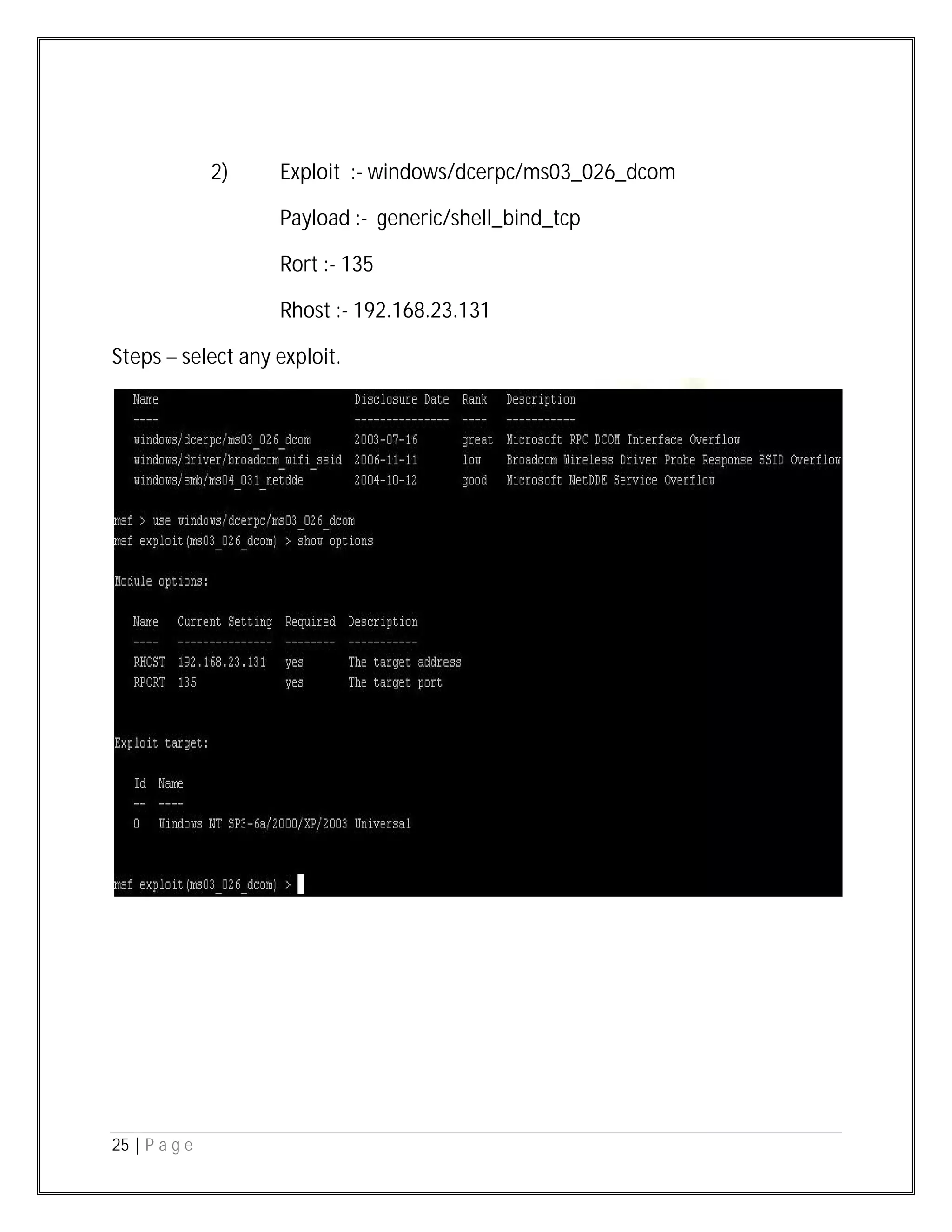 25 | P a g e
2) Exploit :- windows/dcerpc/ms03_026_dcom
Payload :- generic/shell_bind_tcp
Rort :- 135
Rhost :- 192.168.23.131
Steps – select any exploit.
 