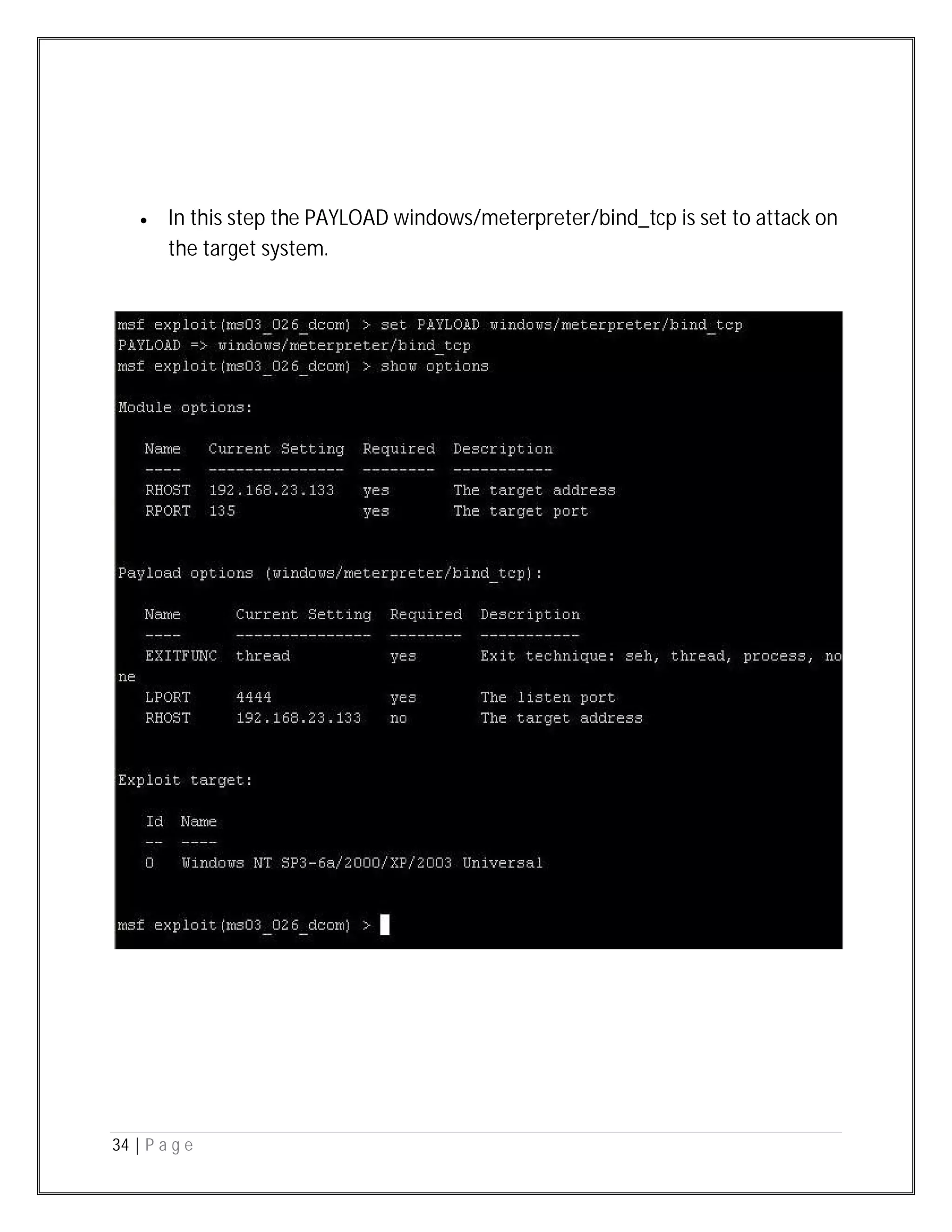 34 | P a g e
 In this step the PAYLOAD windows/meterpreter/bind_tcp is set to attack on
the target system.
 