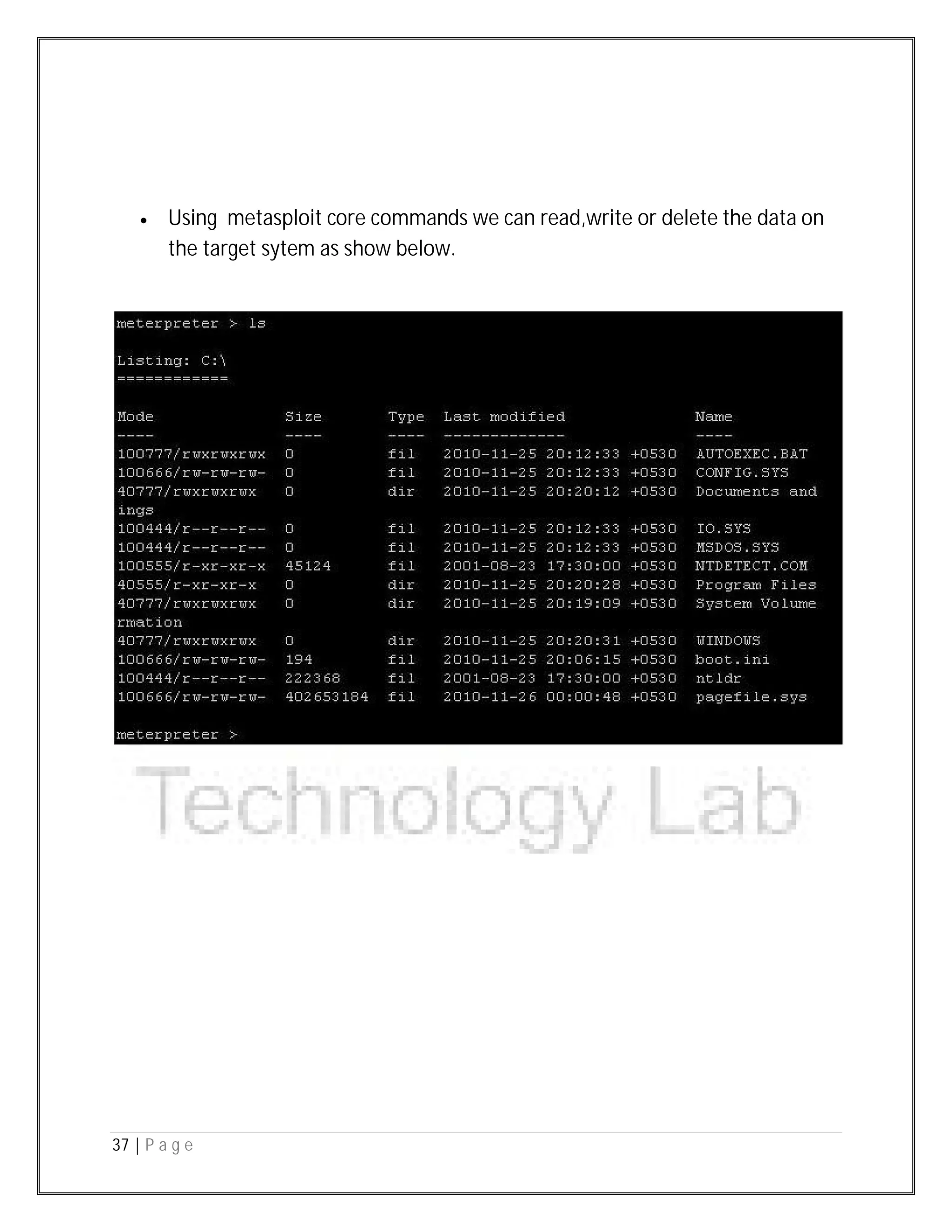 37 | P a g e
 Using metasploit core commands we can read,write or delete the data on
the target sytem as show below.
 
