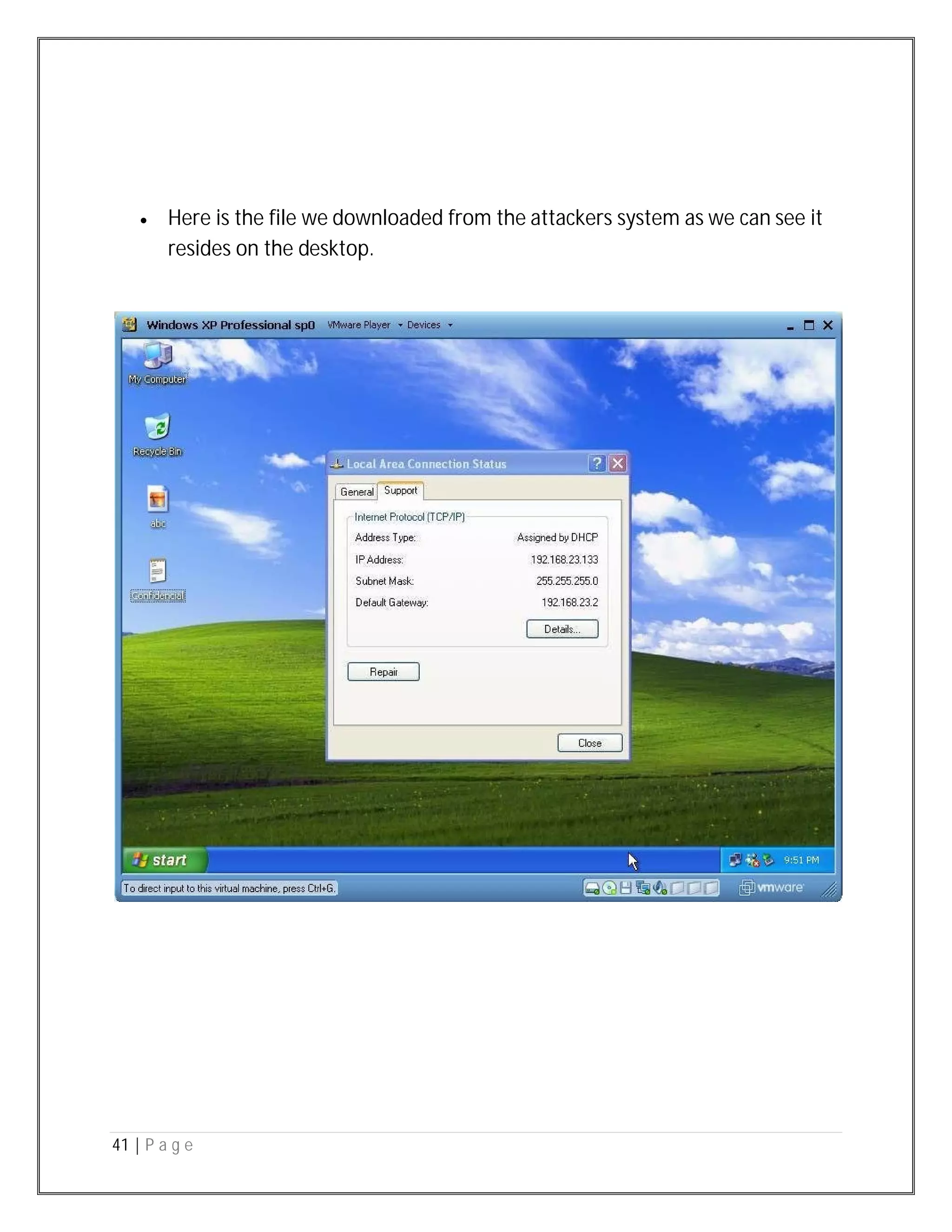 41 | P a g e
 Here is the file we downloaded from the attackers system as we can see it
resides on the desktop.
 