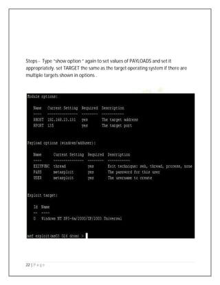 22 | P a g e
Steps - Type “show option ” again to set values of PAYLOADS and set it
appropriately. set TARGET the same as the target operating system if there are
multiple targets shown in options .
 