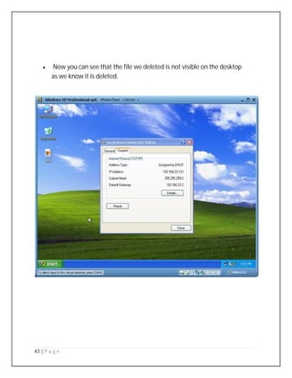 43 | P a g e
 Now you can see that the file we deleted is not visible on the desktop
as we know it is deleted.
 
