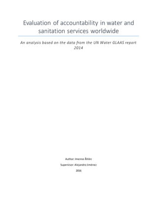 Evaluation of accountability in water and
sanitation services worldwide
An analysis based on the data from the UN Water GLAAS report
2014
Author: Imenne Åhlén
Supervisor: Alejandro Jiménez
2016
 