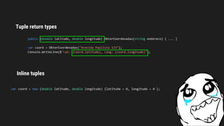 Tuple return types
Inline tuples
 