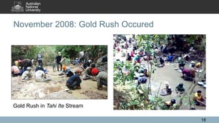 November 2008: Gold Rush Occured
18
Gold Rush in Tahi Ite Stream
 