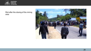 Riot after the closing of the mining
area
26
 