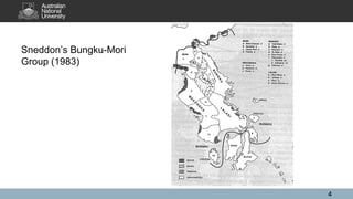 Sneddon’s Bungku-Mori
Group (1983)
4
 