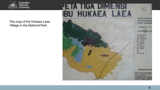 The map of the Hukaea Laea
Village in the National Park
9
 