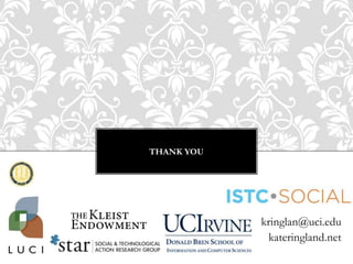THANK YOU
kringlan@uci.edu
kateringland.net
 
