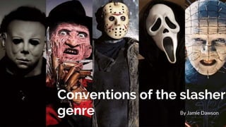 Conventions of the slasher
genre By Jamie Dawson
 