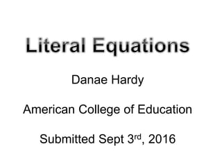 Danae Hardy
American College of Education
Submitted Sept 3rd, 2016
 