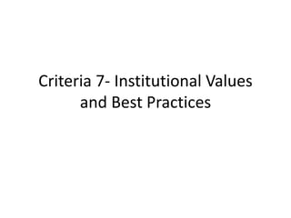 Criteria 7- Institutional Values
and Best Practices
 