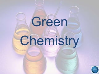 Green
Chemistry
 