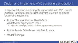 Template designed by
In rispetto del principio di singola responsabilità in MVC potete
utilizzare «attributi» speciali per...
