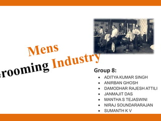 MensGrooming Industry,[object Object],Group 8: ,[object Object]