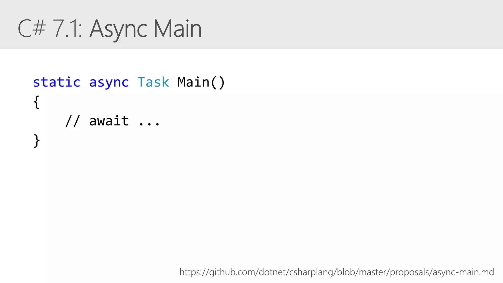static async Task Main()
{
// await ...
}
https://github.com/dotnet/csharplang/blob/master/proposals/async-main.md
 