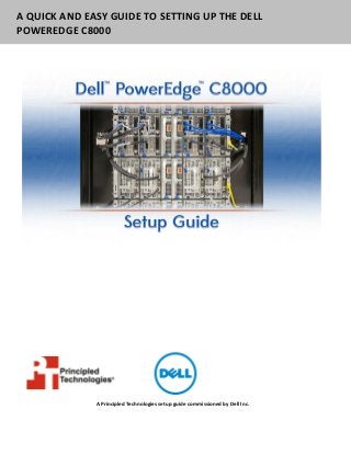 A QUICK AND EASY GUIDE TO SETTING UP THE DELL
POWEREDGE C8000
A Principled Technologies setup guide commissioned by Dell Inc.
 