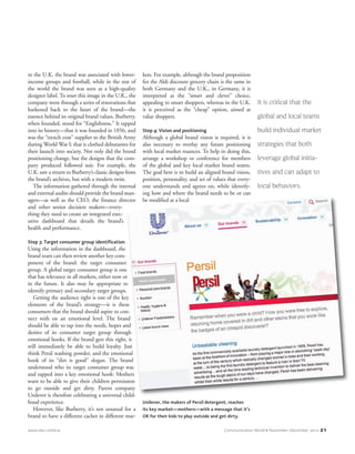 in the U.K. the brand was associated with lower-
income groups and football, while in the rest of
the world the brand was seen as a high-quality
designer label. To reset this image in the U.K., the
company went through a series of renovations that
harkened back to the heart of the brand—the
essence behind its original brand values. Burberry,
when founded, stood for “Englishness.” It tapped
into its history—that it was founded in 1856, and
was the “trench coat” supplier to the British Army
during World War I; that it clothed debutantes for
their launch into society. Not only did the brand
positioning change, but the designs that the com-
pany produced followed suit. For example, the
U.K. saw a return to Burberry’s classic designs from
the brand’s archives, but with a modern twist.
The information gathered through the internal
and external audits should provide the brand man-
agers—as well as the CEO, the finance director
and other senior decision makers—every-
thing they need to create an integrated exec-
utive dashboard that details the brand’s
health and performance.
Step 3: Target consumer group identification
Using the information in the dashboard, the
brand team can then review another key com-
ponent of the brand: the target consumer
group. A global target consumer group is one
that has relevance in all markets, either now or
in the future. It also may be appropriate to
identify primary and secondary target groups.
Getting the audience right is one of the key
elements of the brand’s strategy—it is these
consumers that the brand should aspire to con-
nect with on an emotional level. The brand
should be able to tap into the needs, hopes and
desires of its consumer target group through
emotional hooks. If the brand gets this right, it
will immediately be able to build loyalty. Just
think Persil washing powder, and the emotional
hook of its “dirt is good” slogan. The brand
understood who its target consumer group was
and tapped into a key emotional hook: Mothers
want to be able to give their children permission
to go outside and get dirty. Parent company
Unilever is therefore celebrating a universal child-
hood experience.
However, like Burberry, it’s not unusual for a
brand to have a different cachet in different mar-
kets. For example, although the brand proposition
for the Aldi discount grocery chain is the same in
both Germany and the U.K., in Germany, it is
interpreted as the “smart and clever” choice,
appealing to smart shoppers, whereas in the U.K.
it is perceived as the “cheap” option, aimed at
value shoppers.
Step 4: Vision and positioning
Although a global brand vision is required, it is
also necessary to overlay any future positioning
with local market nuances. To help in doing this,
arrange a workshop or conference for members
of the global and key local market brand teams.
The goal here is to build an aligned brand vision,
position, personality, and set of values that every-
one understands and agrees on, while identify-
ing how and where the brand needs to be or can
be modified at a local
It is critical that the
global and local teams
build individual market
strategies that both
leverage global initia-
tives and can adapt to
local behaviors.
www.iabc.com/cw Communication World • November–December 2010 21
Unilever, the makers of Persil detergent, reaches
its key market—mothers—with a message that it’s
OK for their kids to play outside and get dirty.
CWNovDec_p016-029_prep_CWNovDecp0029-039 10/18/10 12:14 PM Page 21
 