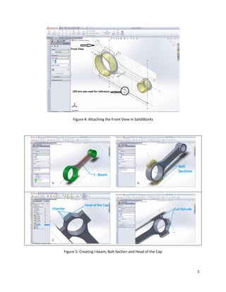 5
Figure 4: Attaching the Front View in SolidWorks
Figure 5: Creating I-beam, Bolt Section and Head of the Cap
 