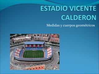 Medidas y cuerpos geométricos
 