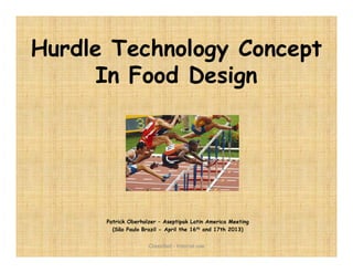 Hurdle Technology Concept
In Food Design
Patrick Oberholzer – Aseptipak Latin America Meeting
(São Paulo Brazil - April the 16th and 17th 2013)
Classified - Internal use
 