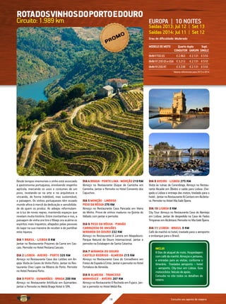 Consulte seu agente de viagens18
Desde tempos imemoriais o vinho está associado
à gastronomia portuguesa, envolvendo engenho
agrícola, marcando os usos e costumes de um
povo, revelando-se na arte e na arquitetura e
vincando, de forma indelével, mas sustentável,
a paisagem. Os vinhos portugueses têm ecoado
mundo afora à mercê da dedicação e sensibilida-
de de quem os produz. As adegas reformulam-
se à luz de novas regras, mantendo espaços que
revelam muita história. Entre montanhas e rios, a
paisagem de vinha ora tira o fôlego ora acalma os
espíritos mais inquietos, afagados pelas pessoas
do lugar na sua maneira de receber e de partilhar
esta riqueza.
DIA 1 Brasil - Lisboa 0 km
Jantar no Restaurante Prazeres da Carne em Cas-
cais. Pernoite no Hotel Pestana Cascais.
DIA 2 Lisboa - Aveiro - Porto 320 km
Almoço no Restaurante Casa dos Leitões em An-
geja. Visita às Caves do Vinho Porto. Jantar no Res-
taurante Chez Lapin na Ribeira do Porto. Pernoite
no Hotel Pestana Porto.
DIA 3 Porto - Guimarães - Braga 200 km
Almoço no Restaurante Art&Gula em Guimarães.
Jantar e Pernoite no Meliá Braga Hotel & SPA.
DIA 4 Braga - Ponte Lima - Monção 210 km
Almoço no Restaurante Duque de Caminha em
Caminha. Jantar e Pernoite no Hotel Convento dos
Capuchos.
DIA 5 Monção - Lindoso
Peso da Régua 270 km
Almoço no Restaurante Casa Pancada em Vieira
do Minho. Prova de vinhos maduros na Quinta do
Vallado com jantar e pernoite.
DIA 6 Peso da Régua - Pinhão
Carrazeda de Ansiães
Miranda do Douro 232 km
Almoço no Restaurante A Lareira em Mogadouro.
Parque Natural do Douro Internacional. Jantar e
pernoite na Estalagem de Santa Catarina.
DIA 7 Miranda do Douro
Castelo Rodrigo - Almeida 215 km
Almoço no Restaurante Casa do Conselheiro em
FreixodeEspadaàCinta.JantarepernoitenoHotel
Fortaleza de Almeida.
DIA 8 Almeida - Trancoso
Manhouce – Aveiro 267 km
AlmoçonoRestauranteORochedoemFujaco.Jan-
tar e pernoite no Hotel Meliá Ria.
EUROPA | 10 NOITES
Saídas 2013: Jul 12 | Set 13
Saídas 2014: Jul 11 | Set 12
Grau de dificuldade: Moderado
RotadosVinhosdoPortoeDouro
Circuito:1.989km
MODELO DE MOTO	 Quarto duplo		 Supl.
	 CONDUTOR	GARUPA	SINGLE
BMWF700GS	 €2.963	 €2.131	 €510
BMWR1200GSeGSA	 €3.213	 €2.131	 €510
BMWR1200RT	 €3.338	 €2.131	 €510
DIA 9 Aveiro - Lisboa 275 km
Visita às ruínas de Conimbriga. Almoço no Restau-
rante Alcaide em Óbidos e saída para Lisboa. Che-
gada a Lisboa e entrega das motos, traslado para o
hotel. JantarnoRestauranteAlCantaroemAlcânta-
ra.PernoitenoHotelVilaGaléÓpera.
DIA 10 Lisboa 0 km
City Tour. Almoço no Restaurante Casa do Alentejo
em Lisboa. Jantar de despedida na Casa de Fados
TimpanasemAlcântara.PernoitenoVilaGaléÓpera.
DIA 11 Lisboa - Brasil 0 km
Café da manhã no hotel, traslado para o aeroporto
e embarque para o Brasil.
INCLUI
8 Dias de aluguel de moto. Hospedagem
comcafédamanhã.Almoçosejantares,
e entradas para as visitas, conforme o
itinerário. Traslados aeroporto – hotel
– aeroporto. City-tour em Lisboa. Guia
motociclista.Veículodeapoio.
Consulte no site todos os detalhes do
roteiro.
Valores referenciais para 2013 e 2014
PROMO
 