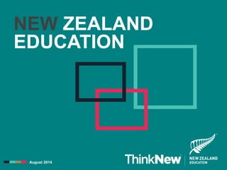 August 2014
NEW ZEALAND
EDUCATION
 
