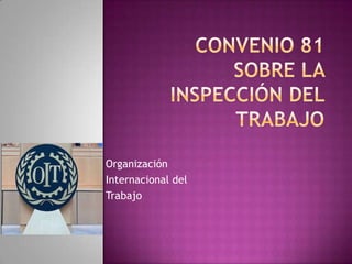 Convenio 81 sobre la inspección del trabajo Organización  Internacional del  Trabajo 