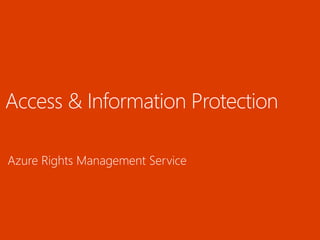 Access & Information Protection
Azure Rights Management Service
 